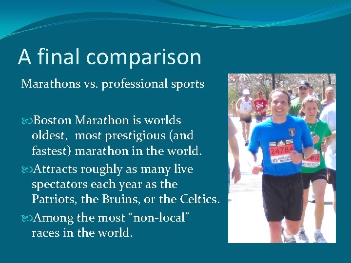 A final comparison Marathons vs. professional sports Boston Marathon is worlds oldest, most prestigious