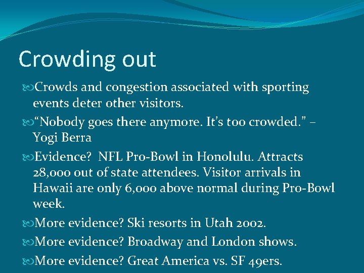 Crowding out Crowds and congestion associated with sporting events deter other visitors. “Nobody goes