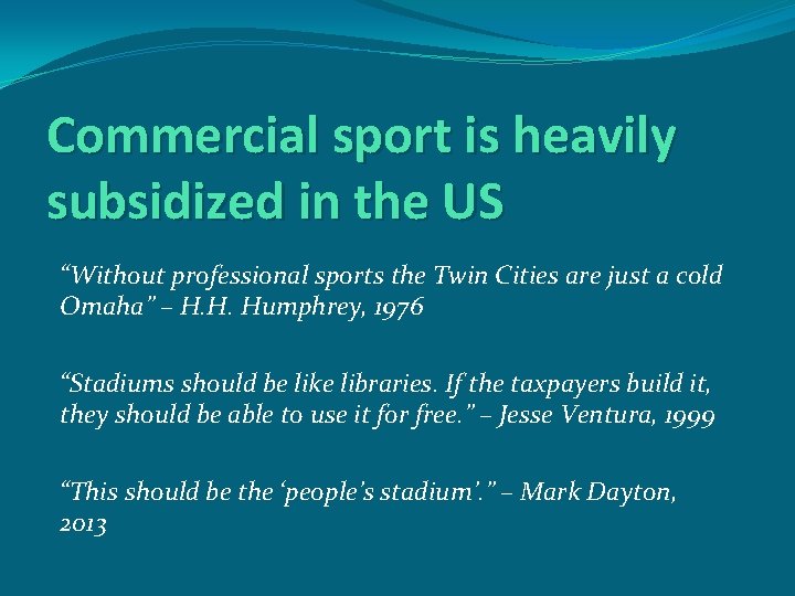 Commercial sport is heavily subsidized in the US “Without professional sports the Twin Cities