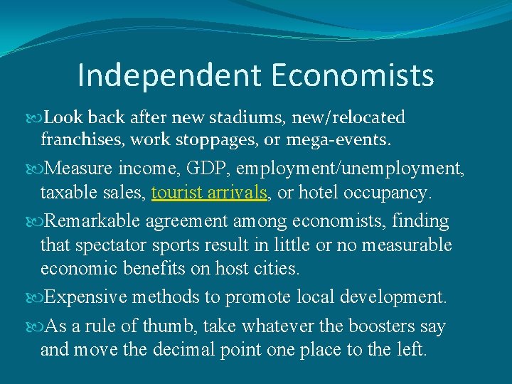 Independent Economists Look back after new stadiums, new/relocated franchises, work stoppages, or mega-events. Measure