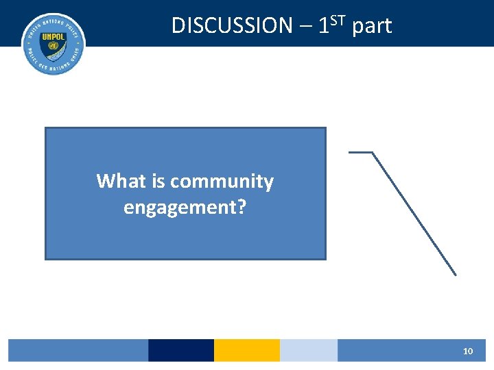DISCUSSION – 1 ST part What is community engagement? 10 