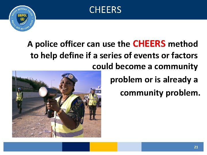 CHEERS A police officer can use the CHEERS method to help define if a