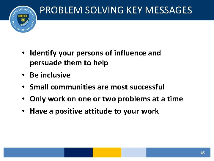 PROBLEM SOLVING KEY MESSAGES • Identify your persons of influence and persuade them to