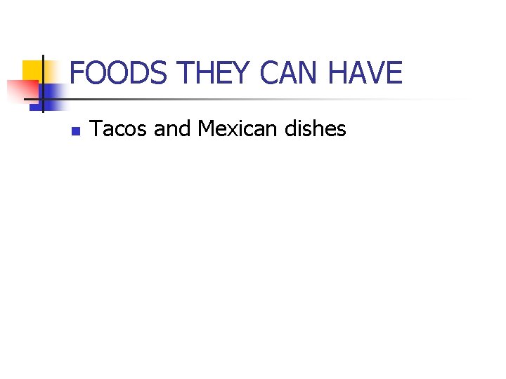 FOODS THEY CAN HAVE n Tacos and Mexican dishes 