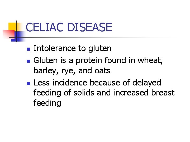 CELIAC DISEASE n n n Intolerance to gluten Gluten is a protein found in