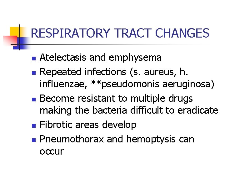 RESPIRATORY TRACT CHANGES n n n Atelectasis and emphysema Repeated infections (s. aureus, h.
