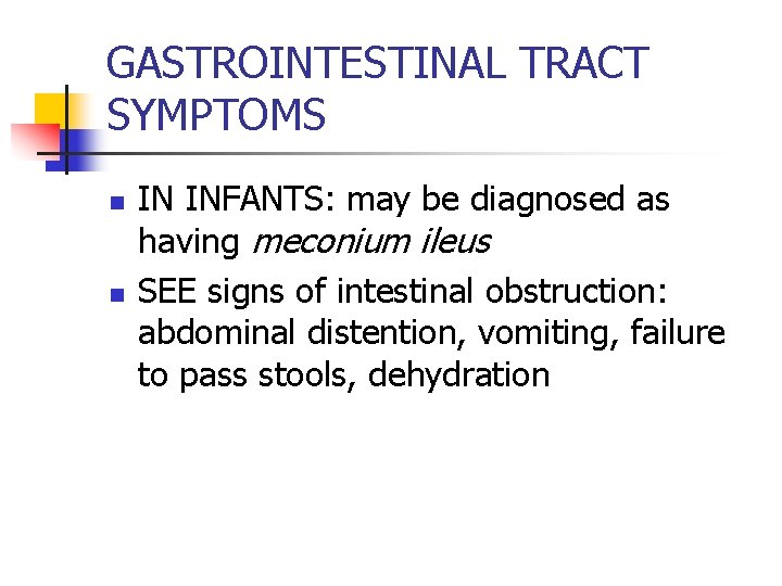 GASTROINTESTINAL TRACT SYMPTOMS n n IN INFANTS: may be diagnosed as having meconium ileus