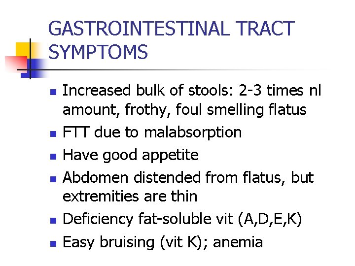 GASTROINTESTINAL TRACT SYMPTOMS n n n Increased bulk of stools: 2 -3 times nl