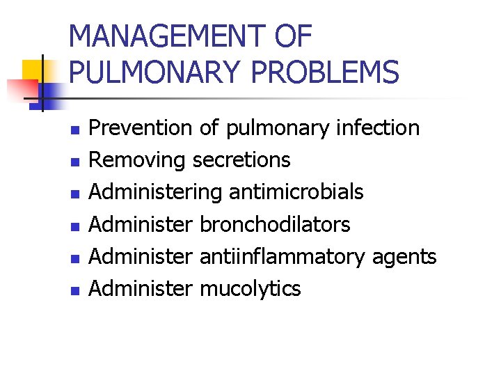 MANAGEMENT OF PULMONARY PROBLEMS n n n Prevention of pulmonary infection Removing secretions Administering