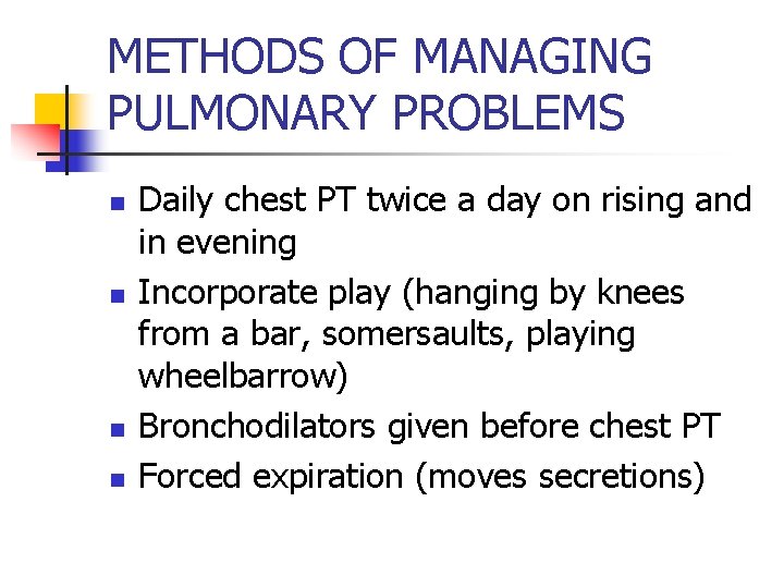 METHODS OF MANAGING PULMONARY PROBLEMS n n Daily chest PT twice a day on