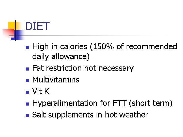 DIET n n n High in calories (150% of recommended daily allowance) Fat restriction
