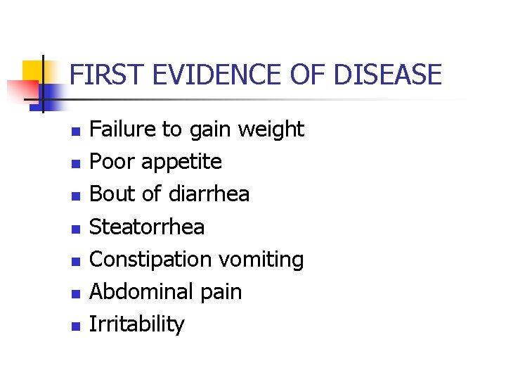 FIRST EVIDENCE OF DISEASE n n n n Failure to gain weight Poor appetite