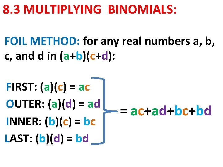 8. 3 MULTIPLYING BINOMIALS: FOIL METHOD: for any real numbers a, b, c, and