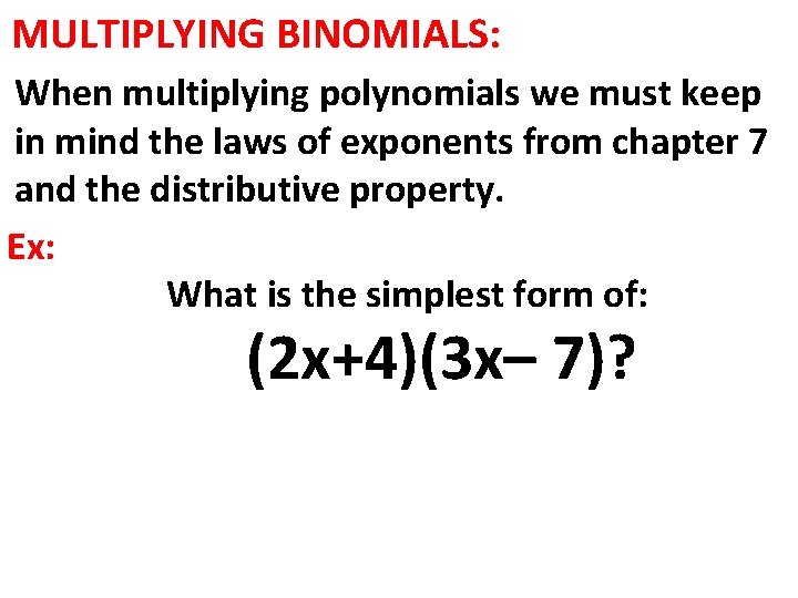 MULTIPLYING BINOMIALS: When multiplying polynomials we must keep in mind the laws of exponents