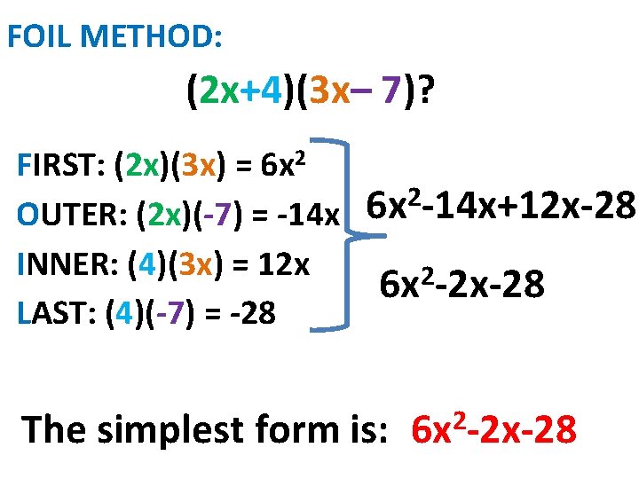 FOIL METHOD: (2 x+4)(3 x– 7)? FIRST: (2 x)(3 x) = 6 x 2