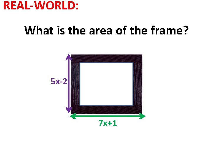 REAL-WORLD: What is the area of the frame? 5 x-2 7 x+1 