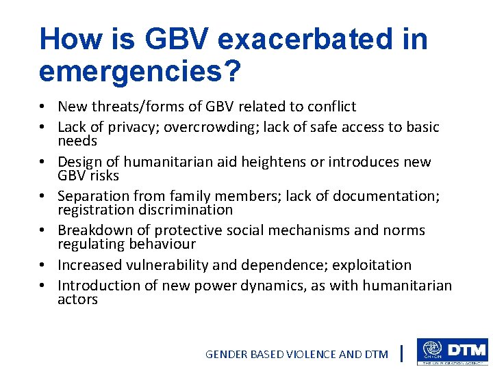 How is GBV exacerbated in emergencies? • New threats/forms of GBV related to conflict