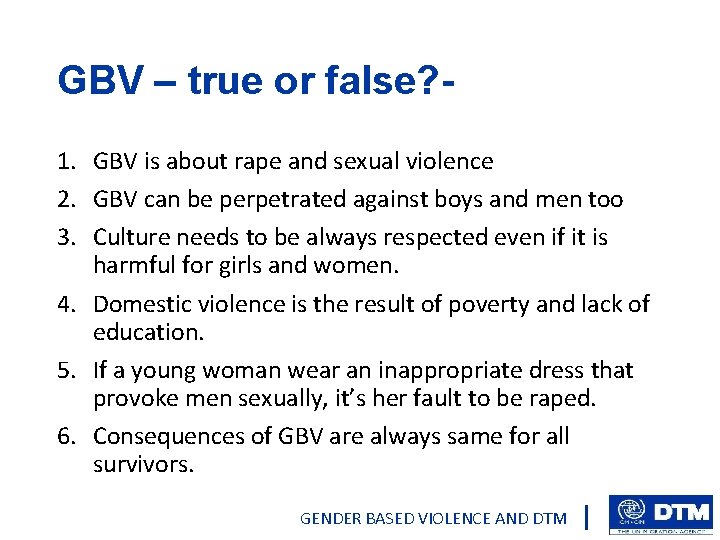 GBV – true or false? 1. GBV is about rape and sexual violence 2.