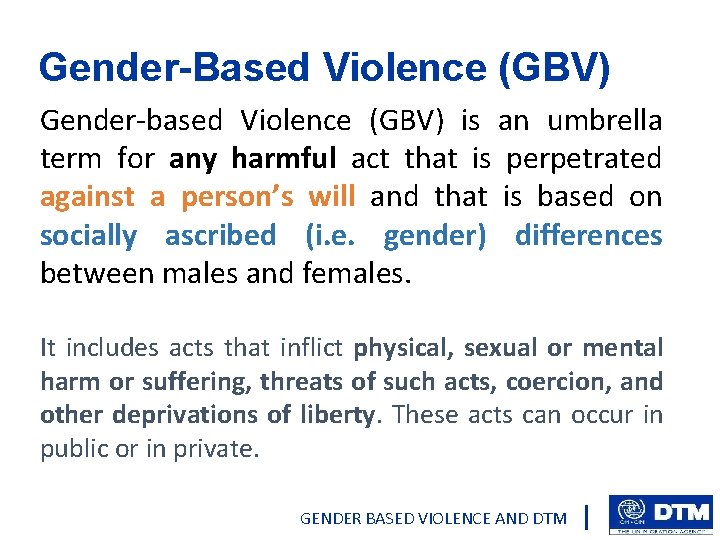 Gender-Based Violence (GBV) Gender-based Violence (GBV) is an umbrella term for any harmful act