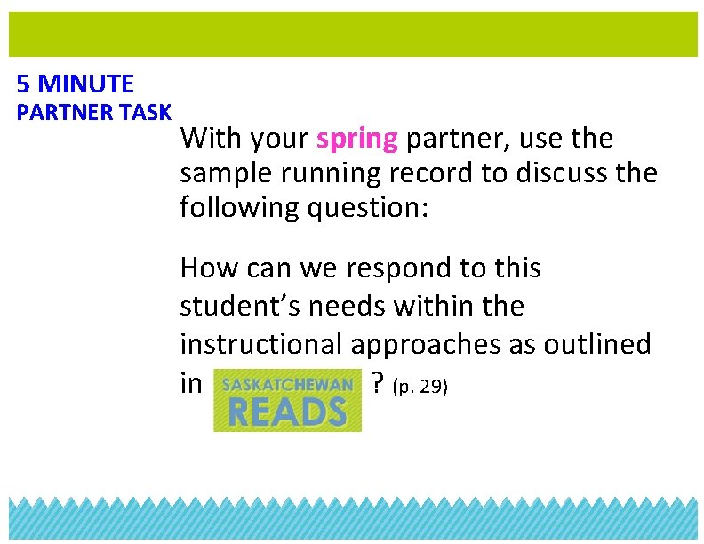 5 MINUTE PARTNER TASK With your spring partner, use the sample running record to