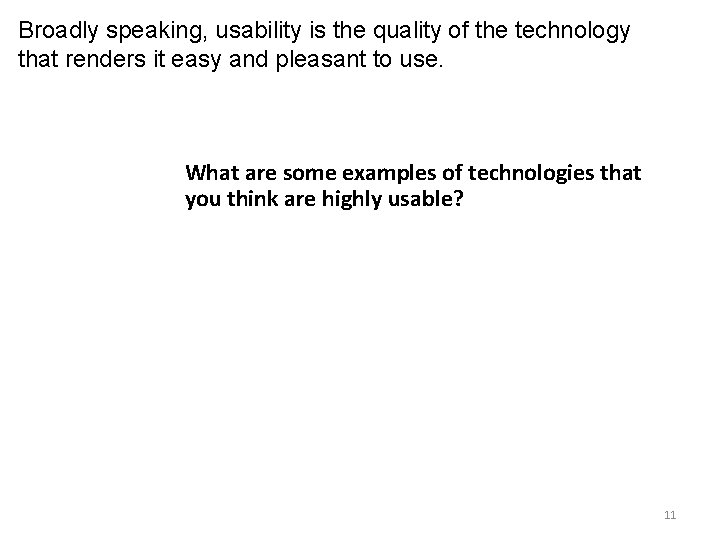 Broadly speaking, usability is the quality of the technology that renders it easy and