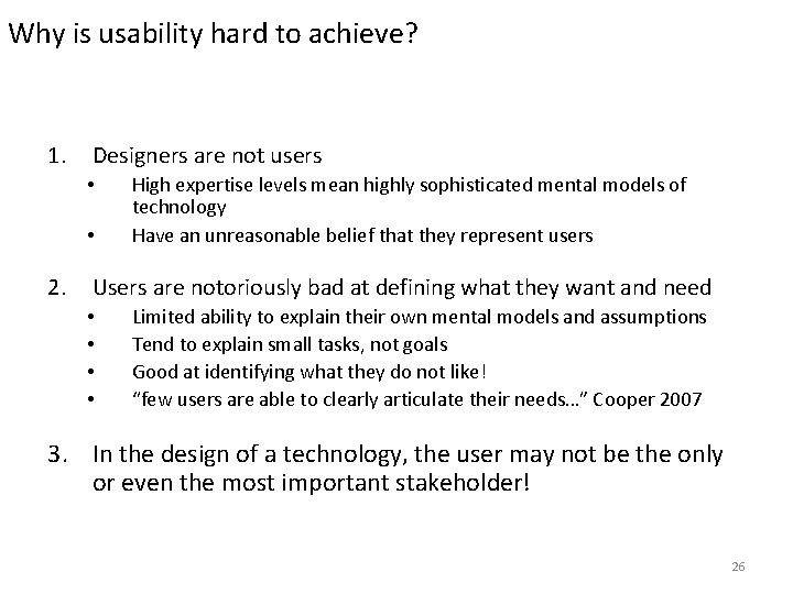 Why is usability hard to achieve? 1. Designers are not users • • 2.