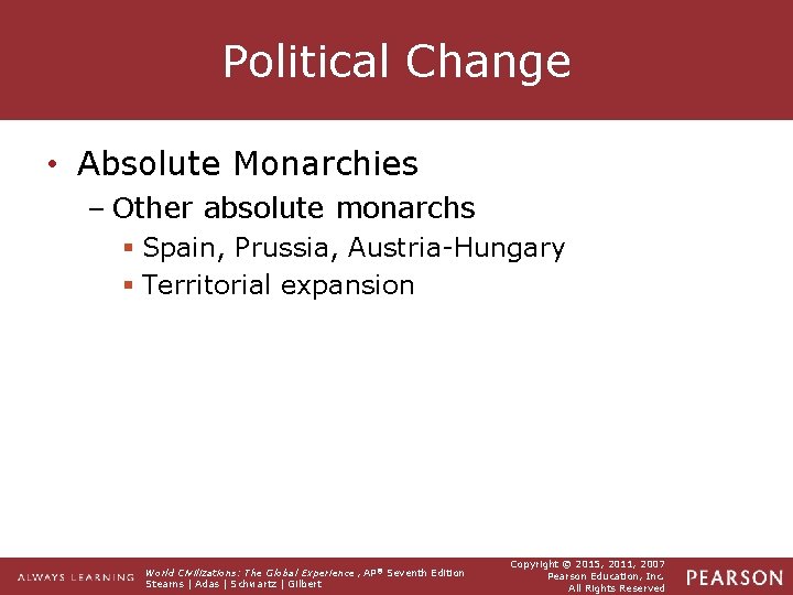 Political Change • Absolute Monarchies – Other absolute monarchs § Spain, Prussia, Austria-Hungary §
