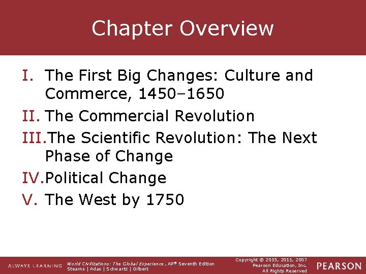 Chapter Overview I. The First Big Changes: Culture and Commerce, 1450– 1650 II. The