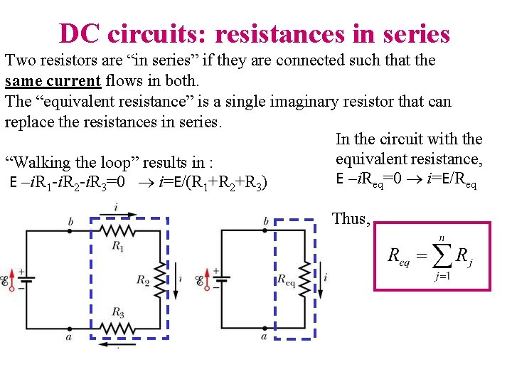 DC circuits: resistances in series Two resistors are “in series” if they are connected