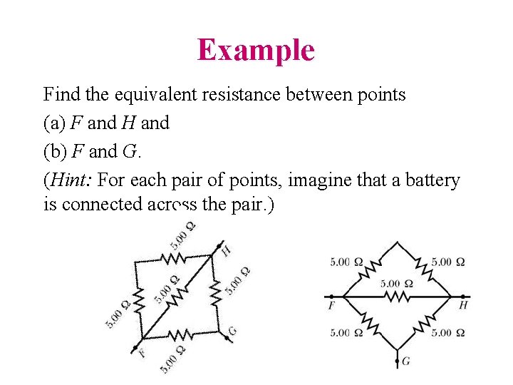 Example Find the equivalent resistance between points (a) F and H and (b) F