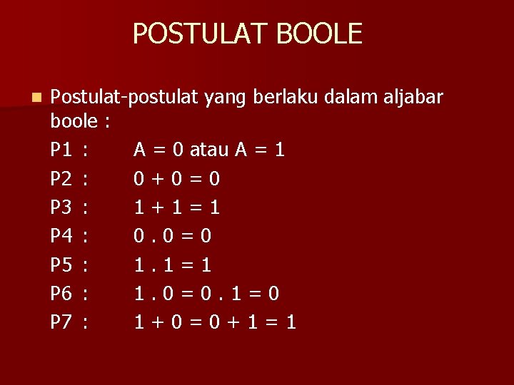 POSTULAT BOOLE n Postulat-postulat yang berlaku dalam aljabar boole : P 1 : A