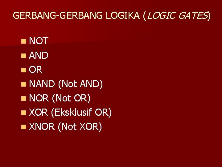 GERBANG-GERBANG LOGIKA (LOGIC GATES) n NOT n AND n OR n NAND (Not AND)