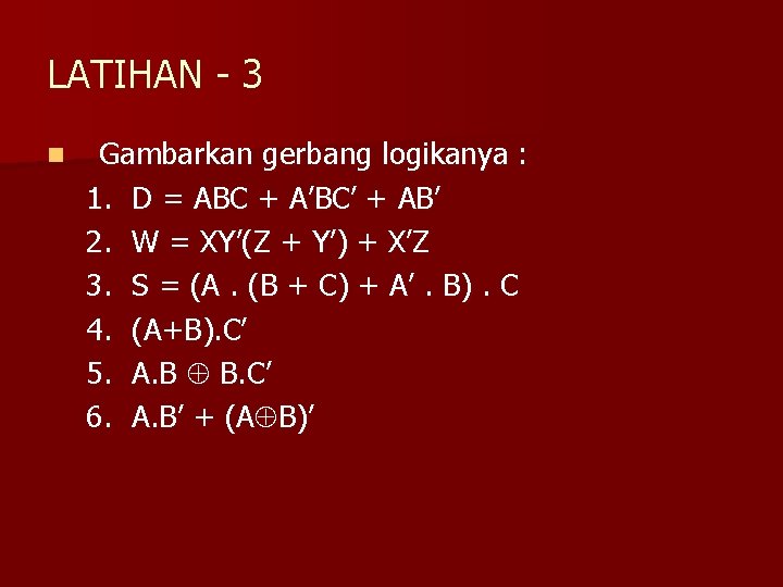 LATIHAN - 3 n Gambarkan gerbang logikanya : 1. D = ABC + A’BC’