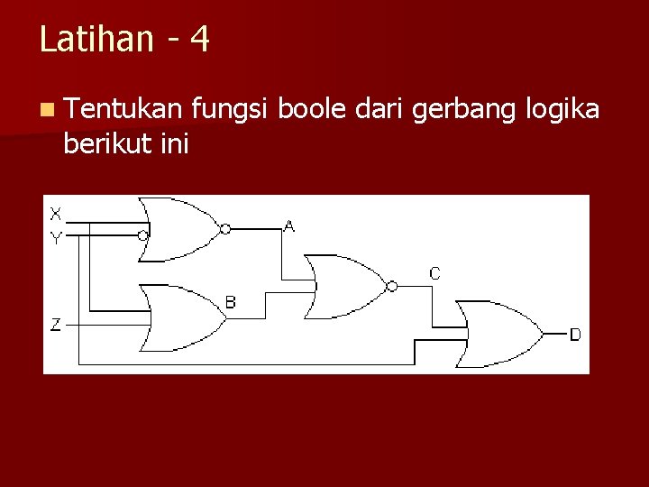 Latihan - 4 n Tentukan berikut ini fungsi boole dari gerbang logika 