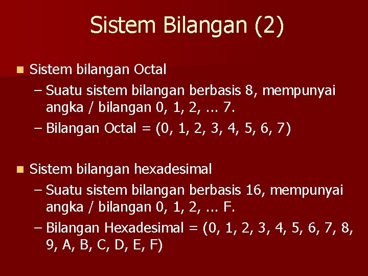 Sistem Bilangan (2) n Sistem bilangan Octal – Suatu sistem bilangan berbasis 8, mempunyai