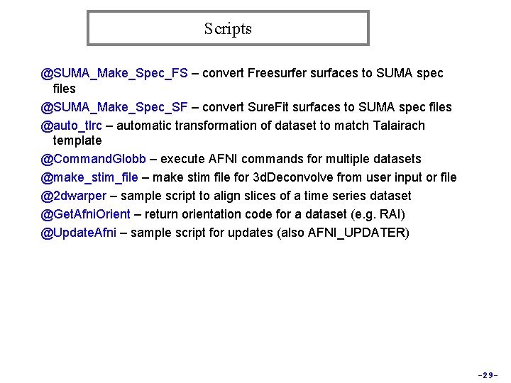 Scripts @SUMA_Make_Spec_FS – convert Freesurfer surfaces to SUMA spec files @SUMA_Make_Spec_SF – convert Sure.
