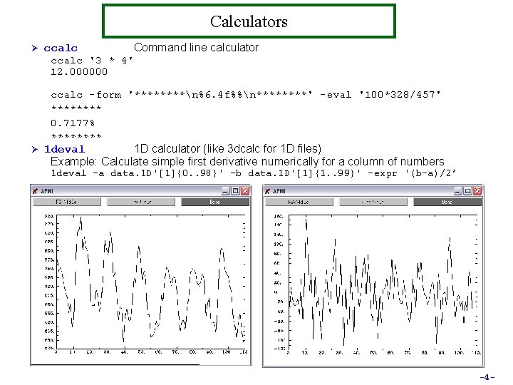 Calculators Ø ccalc Command line calculator ccalc '3 * 4' 12. 000000 ccalc -form