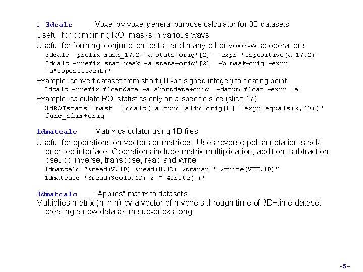 o 3 dcalc Voxel-by-voxel general purpose calculator for 3 D datasets Useful for combining