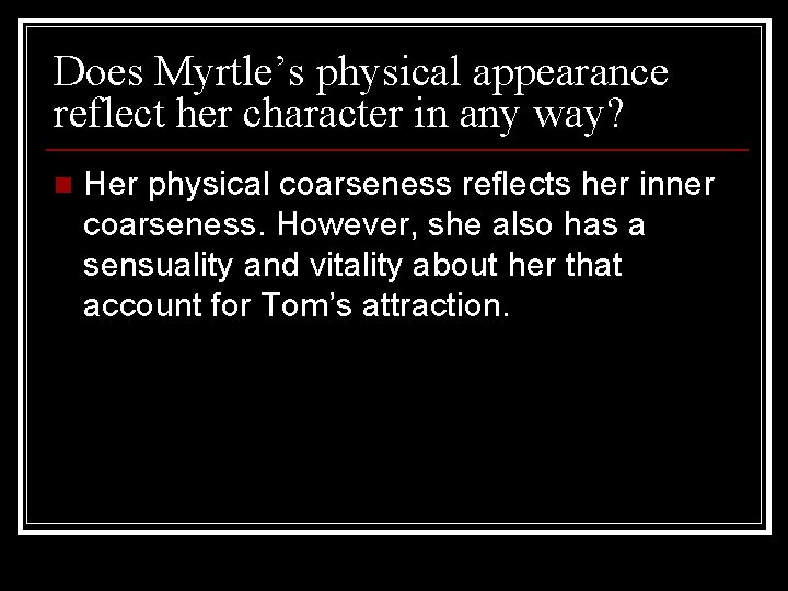 Does Myrtle’s physical appearance reflect her character in any way? n Her physical coarseness