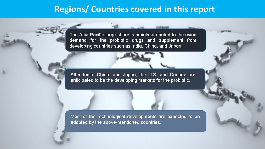 Regions/ Countries covered in this report The Asia Pacific large share is mainly attributed