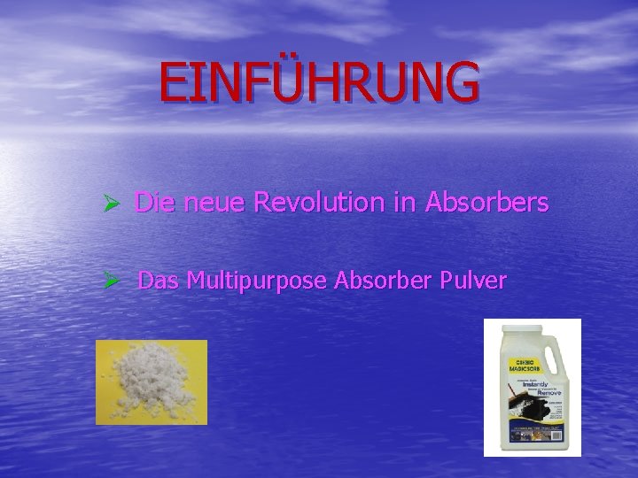 EINFÜHRUNG Ø Die neue Revolution in Absorbers Ø Das Multipurpose Absorber Pulver 