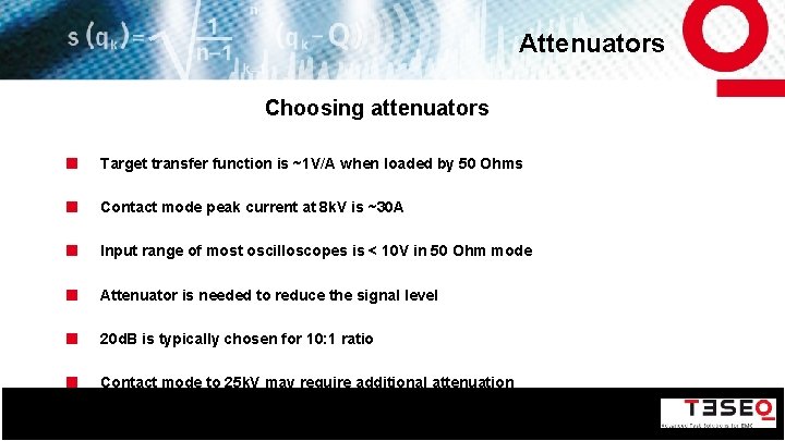 Attenuators Choosing attenuators Target transfer function is ~1 V/A when loaded by 50 Ohms