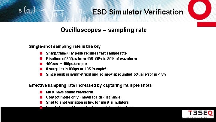 ESD Simulator Verification Oscilloscopes – sampling rate Single-shot sampling rate is the key Sharp/traingular