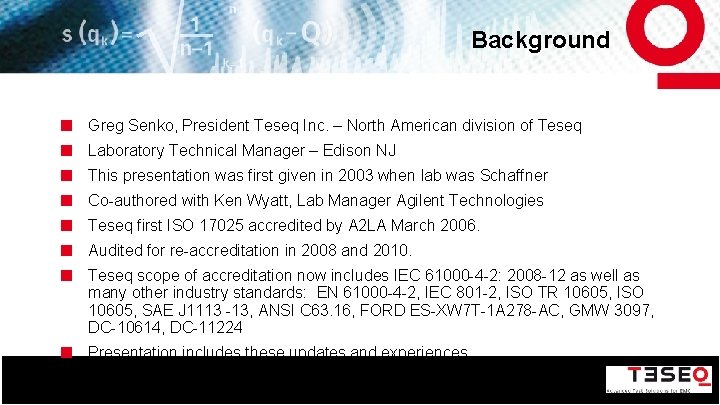 Background Greg Senko, President Teseq Inc. – North American division of Teseq Laboratory Technical