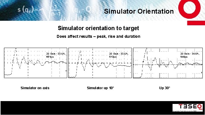 Simulator Orientation Simulator orientation to target Does affect results – peak, rise and duration