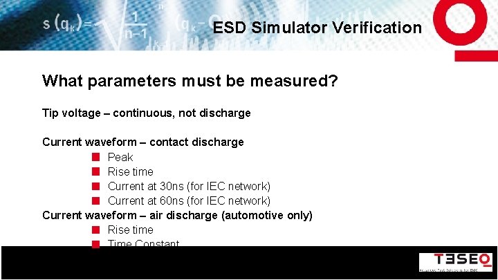 ESD Simulator Verification What parameters must be measured? Tip voltage – continuous, not discharge