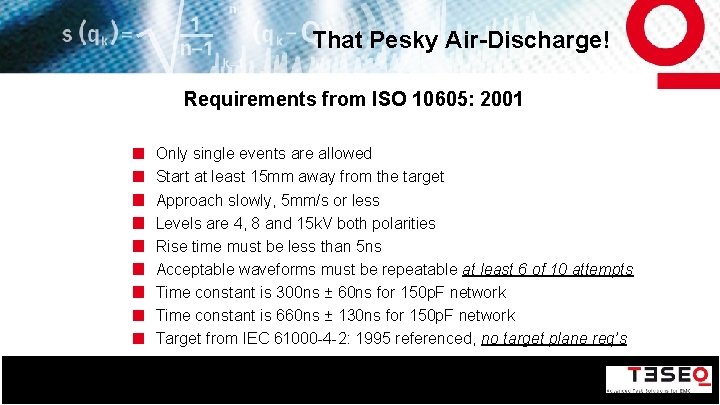 That Pesky Air-Discharge! Requirements from ISO 10605: 2001 Only single events are allowed Start