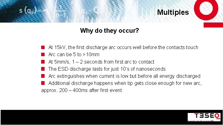 Multiples Why do they occur? At 15 k. V, the first discharge arc occurs