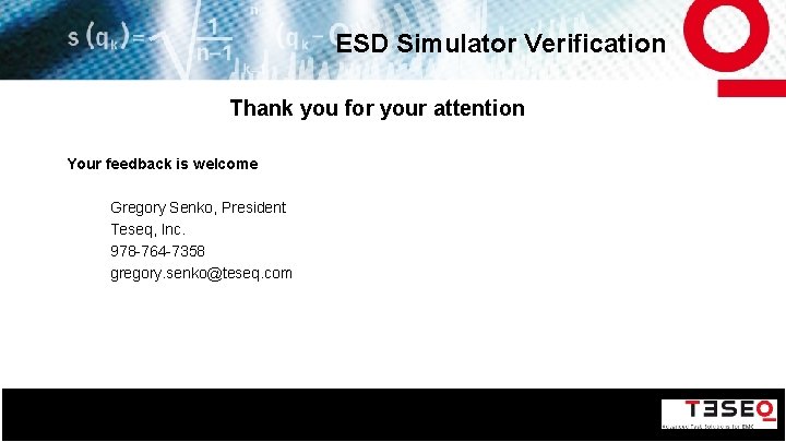 ESD Simulator Verification Thank you for your attention Your feedback is welcome Gregory Senko,