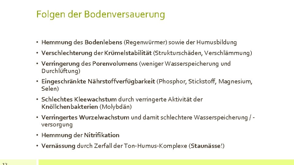 Folgen der Bodenversauerung • Hemmung des Bodenlebens (Regenwürmer) sowie der Humusbildung • Verschlechterung der